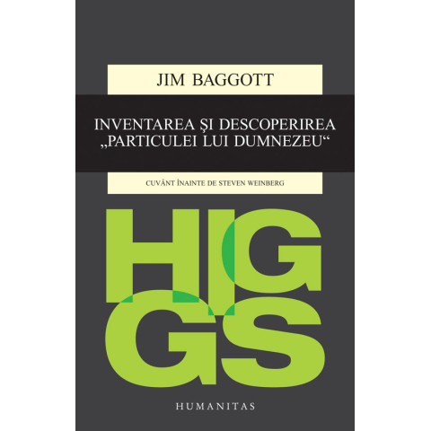 Higgs. Inventarea și descoperirea „Particulei lui Dumnezeu“