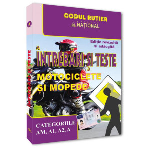 Întrebări și teste. Motociclete și mopede - Categoriile AM, A1, A1, A