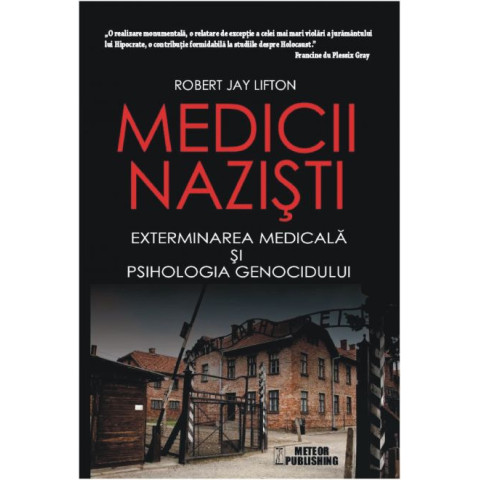 Medicii naziști. Exterminarea medicală și psihologia genocidului