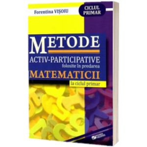 Metode activ-participative folosite în predarea matematicii la ciclul primar