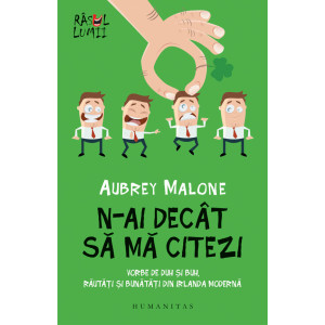 N-ai decât să mă citezi. Vorbe de duh și buh, răutăți și bunătăți din Irlanda modernă