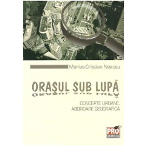 Orașul sub lupă: concepte urbane. Abordare geografică