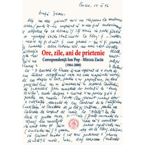 Ore, zile, ani de prietenie. Corespondenţă Ion Pop - Mircea Zaciu (1964-2000)