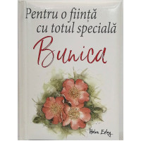 Pentru o ființa cu totul specială Bunica