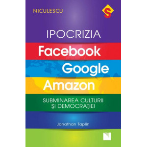 IPOCRIZIA Facebook, Google, Amazon. Subminarea culturii și democrației