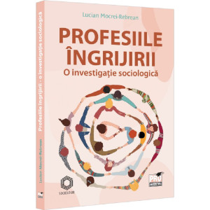 Profesiile îngrijirii. O investigație sociologică