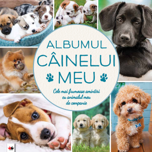 Albumul câinelui meu. Cele mai frumoase amintiri cu animalul meu de companie