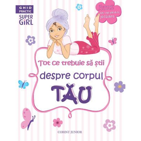 Tot ce trebuie să știi despre corpul tau