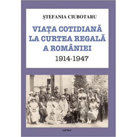 Viața cotidiană la Curtea Regală a României 1914-1947