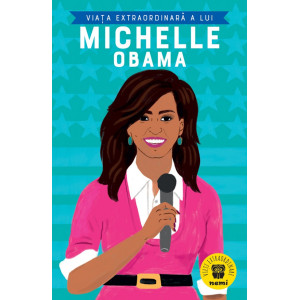 Viața extraordinară a lui Michelle Obama