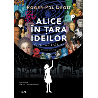 Alice în Țara Ideilor. Cum să trăim?