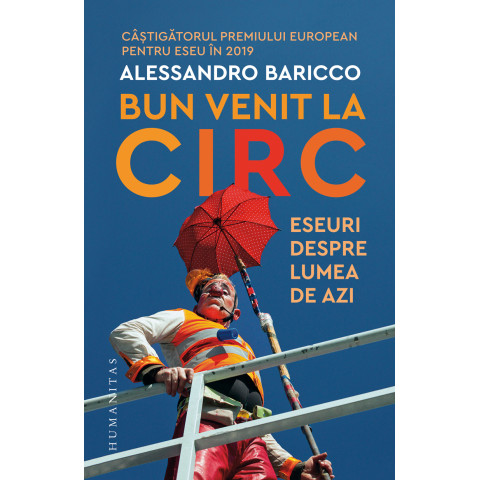 Bun venit la circ. Eseuri despre lumea de azi