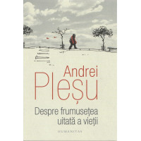Despre frumusețea uitată a vieții