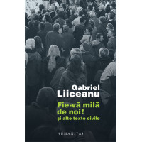 Fie-vă milă de noi! şi alte texte civile