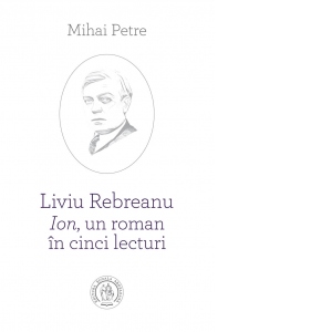 Liviu Rebreanu - Ion, un roman în cinci lecturi