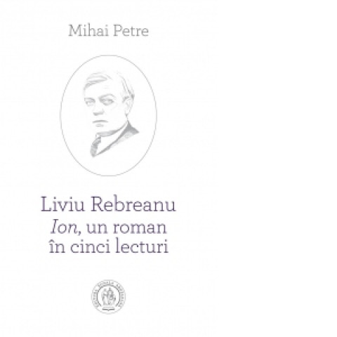Liviu Rebreanu - Ion, un roman în cinci lecturi