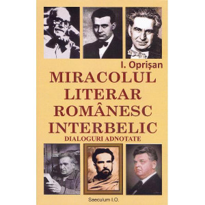 Miracolul literar românesc interbelic. Dialoguri adnotate