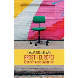 Proștii Europei. Cum se sinucid civilizațiile