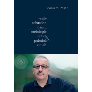 Vasile Sebastian Dâncu. Sociologie critică și poietică socială