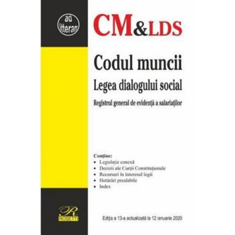 Codul muncii. Legea dialogului social. Registrul general de evidență a salariaților. Ediția a 13-a actualizată la 12 ianuarie 2020