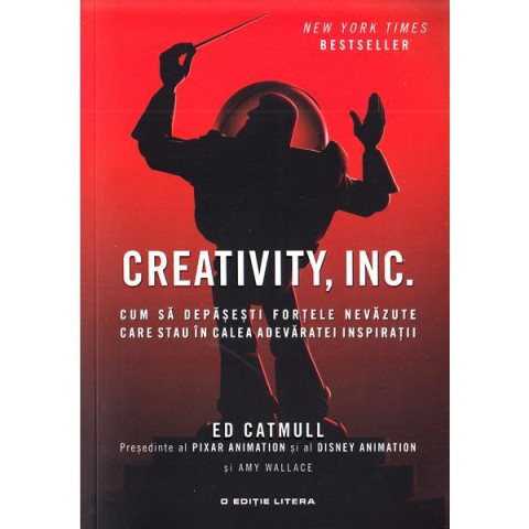 Creativity Inc. Cum să depășești forțele nevăzute care stau în calea adevaratei inspirații