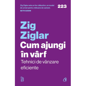 Cum ajungi în vârf. Tehnici de vânzare eficiente. Zig Ziglar