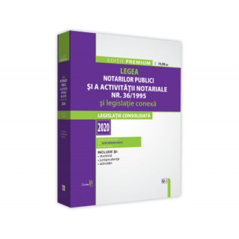 Legea notarilor publici și a activității notariale nr. 36/1995 și legislație conexă 2020. Ediție Premium