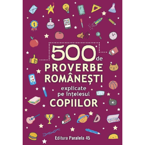 500 de proverbe românești explicate pe înțelesul copiilor