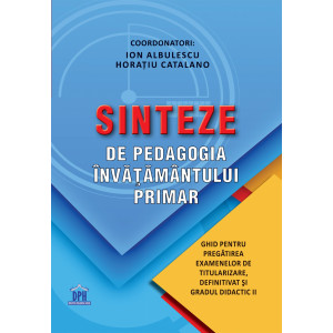 Sinteze de pedagogia învățământului primar. Ghid pentru pregătirea examenelor de titularizare, definitivat și gradul II