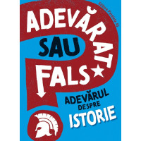 Adevărat sau fals? Adevărul despre istorie