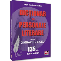 Dicționar de personaje literare pentru gimnaziu și liceu 135 de caracterizări