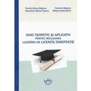Ghid teoretic și aplicativ pentru realizarea lucrării de licență, disertație