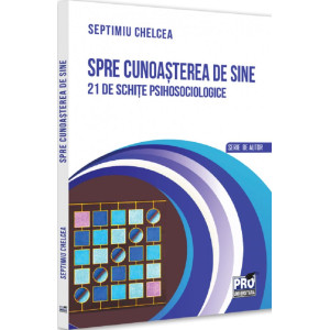 Spre cunoașterea de sine. 21 de schițe psihosociologice