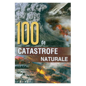 100 de catastrofe naturale