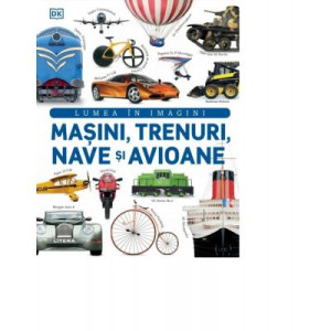 Mașini, trenuri, nave și avioane. Lumea în imagini