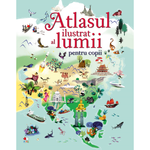 Atlasul ilustrat al lumii pentru copii