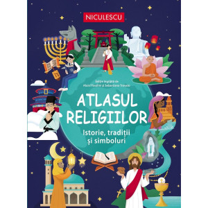 Atlasul religiilor. Istorie, tradiții și simboluri
