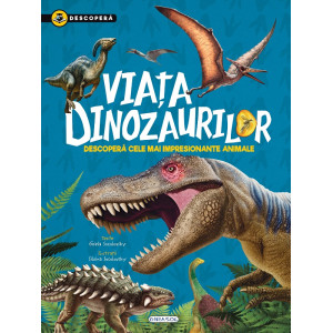 Descoperă. Viața dinozaurilor