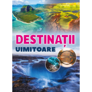 Destinații uimitoare