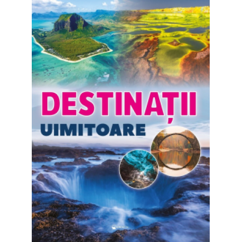 Destinații uimitoare