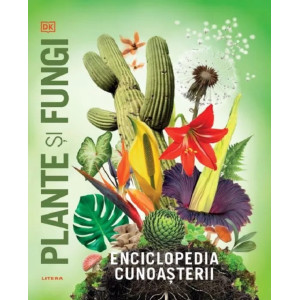 Enciclopedia cunoașterii: Plante și fungi