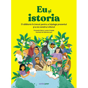Eu și istoria. O călătorie în trecut pentru a înțelege prezentul și a ne construi viitorul