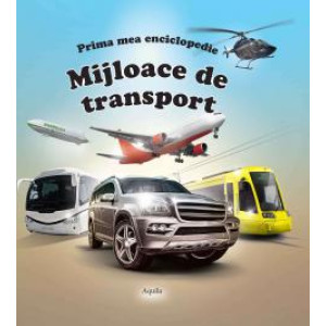 Prima mea enciclopedie. Mijloace de transport
