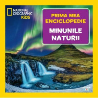 Minunile naturii. Volumul 6. Prima mea enciclopedie National Geographic