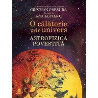 O călătorie prin Univers. Astrofizica povestită