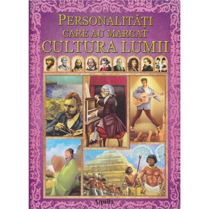 Personalități care au marcat cultura lumii