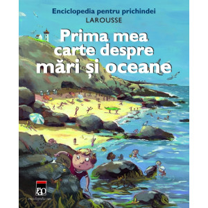 Prima mea carte despre mări și oceane - Larousse