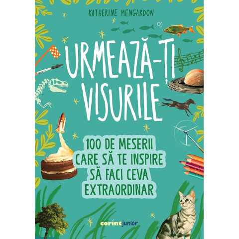 Urmează-ți visurile! 100 de meserii care să te inspire să faci ceva extraordinar