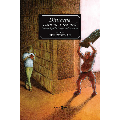 Distracția care ne omoară. Discursul public în epoca televizorului