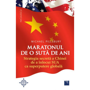 Maratonul de o sută de ani. Strategia secretă a Chinei de a înlocui SUA ca superputere globală.